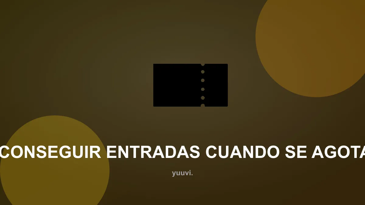 Cómo conseguir entradas cuando se agota todo