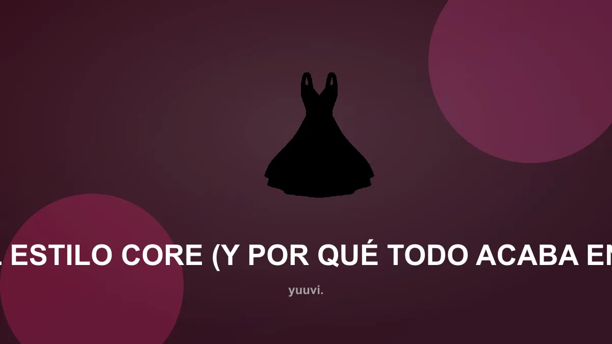 Qué es el estilo core (y por qué todo acaba en “-core”)