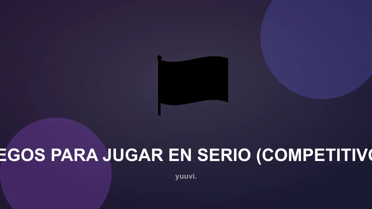 Juegos para JUGAR EN SERIO (competitivos)