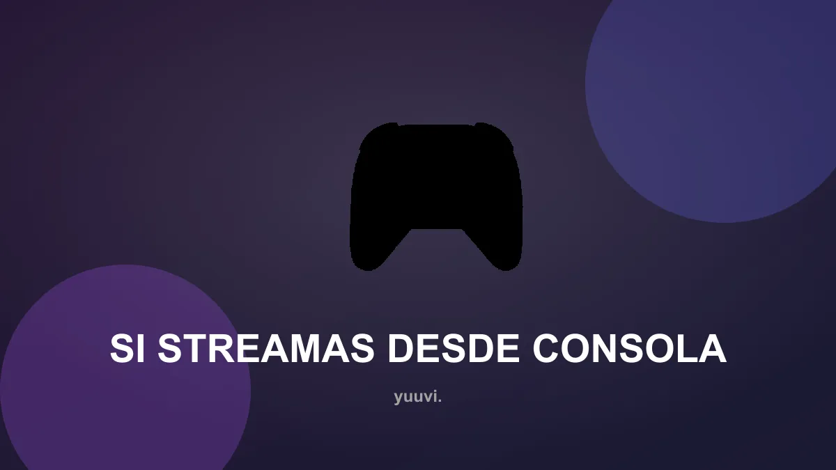 Si streamas desde consola